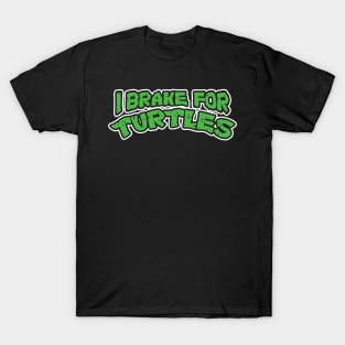 I Brake For Turtles T-Shirt